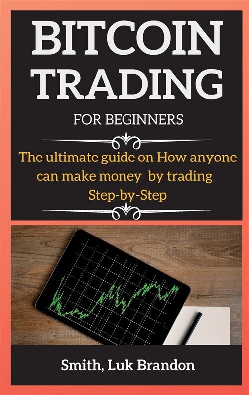 Trading Strategies for Beginners: The ultimate guide on How anyone can make money by trading Step-by-Step (Hardcover)