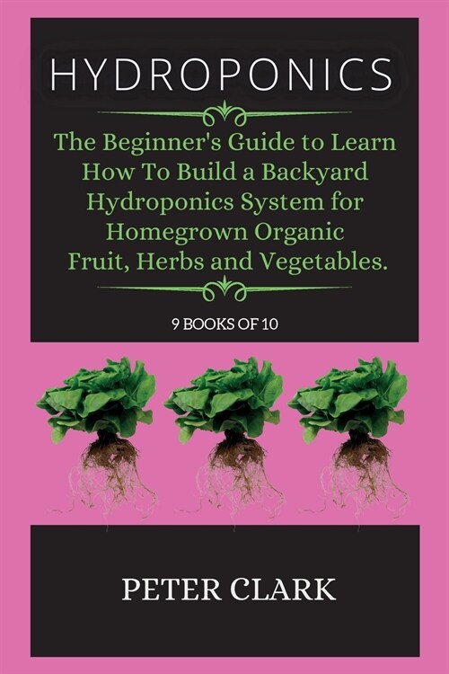 Hydroponics: The ultimate guide to modern hydroponic methods for organic Home Food Gardening. (Paperback, Hydroponics)