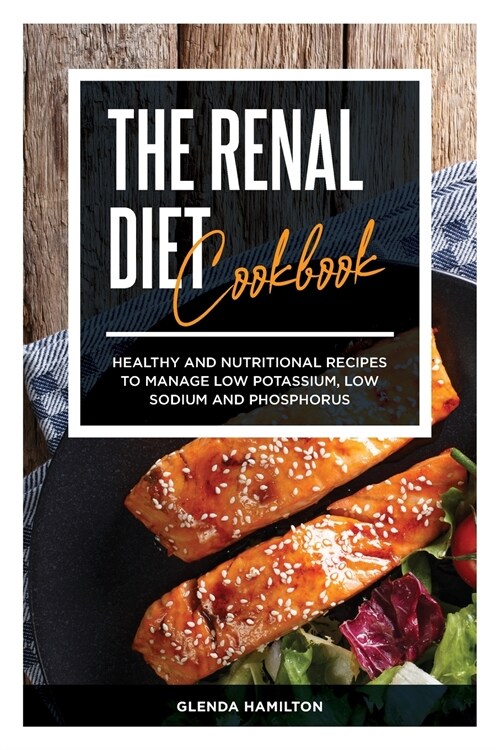 Renal Diet Cookbook: Healthy and Nutritional Recipes To Manage Low Potassium, Low Sodium And Phosphorus (Paperback)