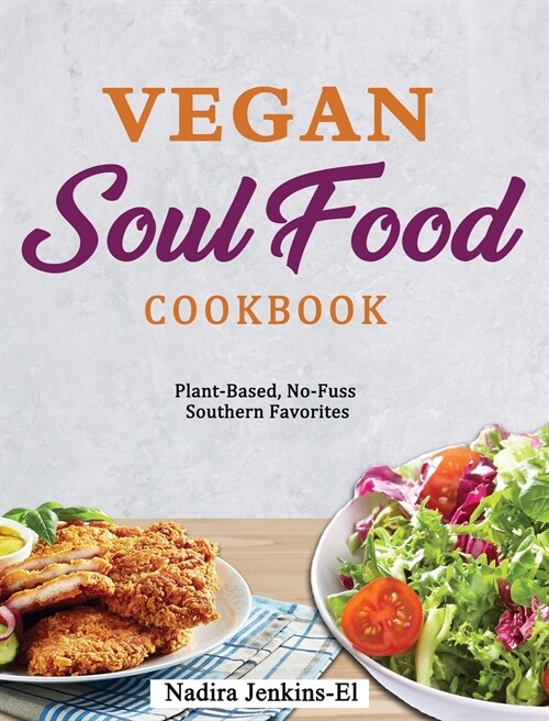 The Healthy Vegan Soul Food Cookbook: Easy and Delicious Vegan Recipes for Down-Home Comfort (Hardcover)