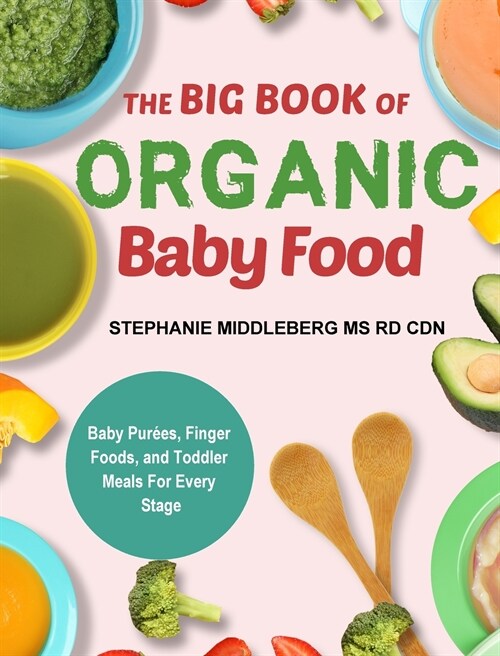 The Stage-By-Stage Baby Food Cookbook: Nutritious and Easy Recipes for Your Baby and Toddler (Hardcover)