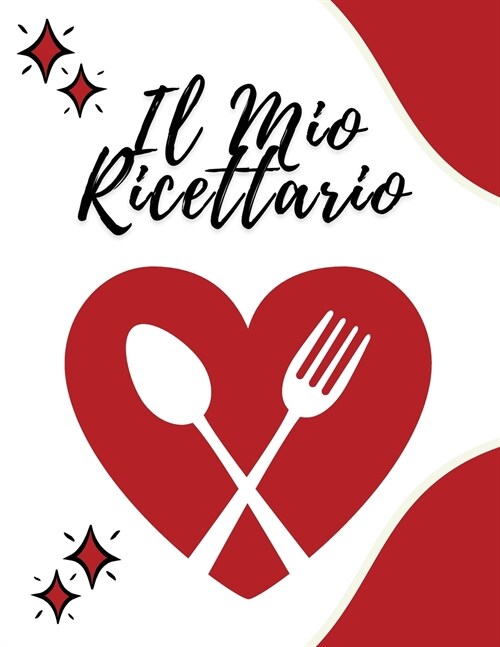 IL MIO RICETTARIO - Annota le Ricette che ami nel tuo libro di cucina personalizzato, 100 pagine compilabili con sommario iniziale (Paperback)