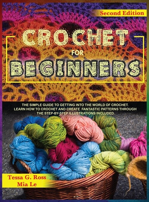 Crochet for Beginners: The simple guide to getting into the world of crochet. Learn how to crochet and create fantastic patterns through the (Hardcover, 2)