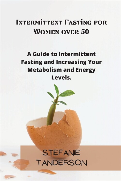 Intermittent Fasting for Women over 50: A Guide to Intermittent Fasting and Increasing Your Metabolism and Energy Levels (Paperback)