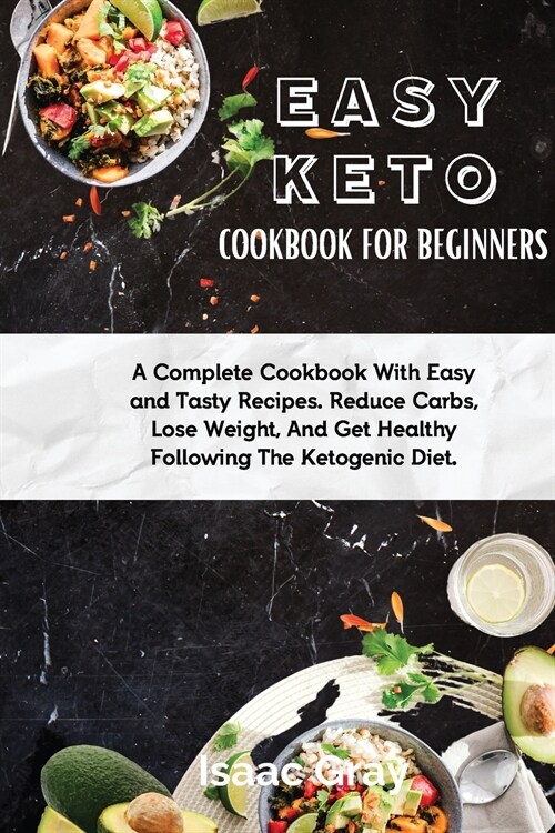 Easy Keto Cookbook for Beginners: A Complete Cookbook With Easy and Tasty Recipes. Reduce Carbs, Lose Weight, And Get Healthy Following The Ketogenic (Paperback)