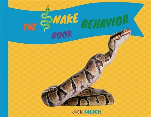 The Snake Behavior Book: Explain Interesting and Fun Topics about Reptiles to Your Child (Paperback)