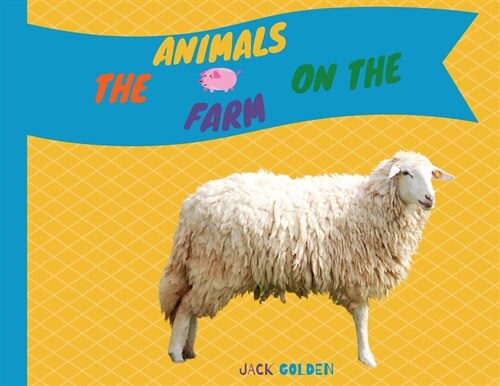The Animals on the Farm: Explain Interesting and Fun Facts to Your Child (Paperback)