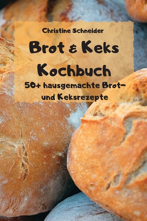 Brot & Keks Kochbuch - 50+ hausgemachte Brot- und Keksrezepte - (Paperback)