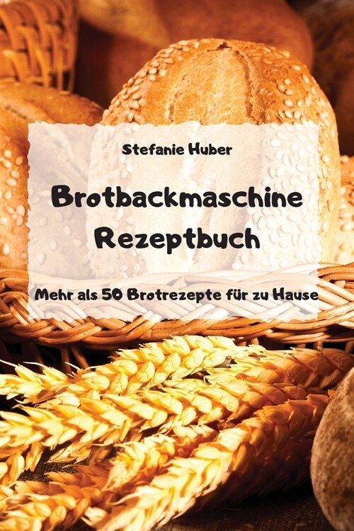 Brotbackmaschine Rezeptbuch - Mehr als 50 Brotrezepte f? zu Hause - (Paperback)