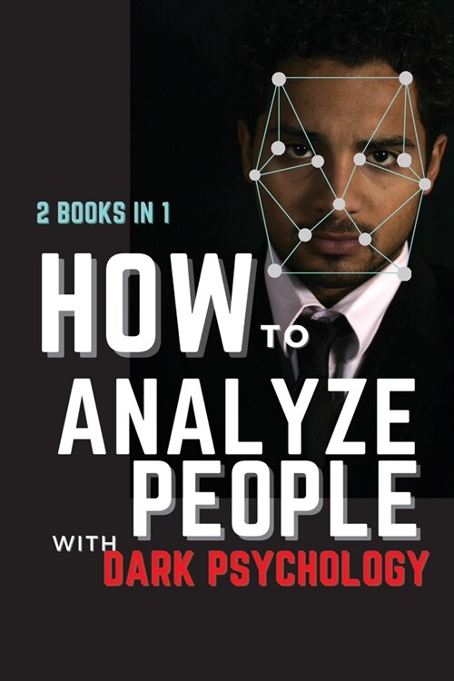 How to Analyze People with Dark Psychology: 2 Books in 1: The Essential Guide to Reading Human Personality Types by Analyzing Body Language. How Diffe (Paperback)