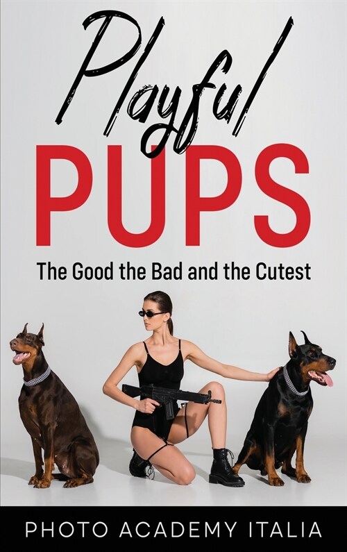 Playful Pups: The Good, the Bad, and the Cutest (Hardcover)