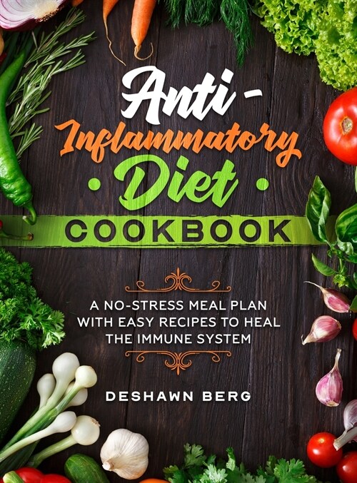 Anti-Inflammatory Diet Cookbook: A No-Stress Meal Plan with Easy Recipes to Heal the Immune System (Hardcover)