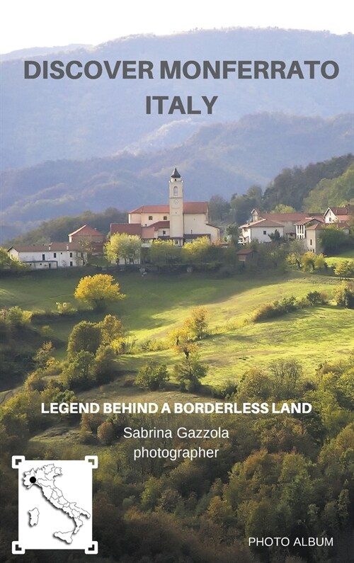 Discover Monferrato Italy: Legend behind a borderless land - Photo Album (Hardcover)