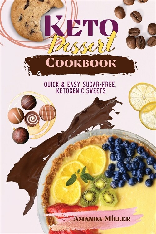 Keto Dessert Cookbook: Quick and easy sugar-free ketogenic sweets (Paperback)