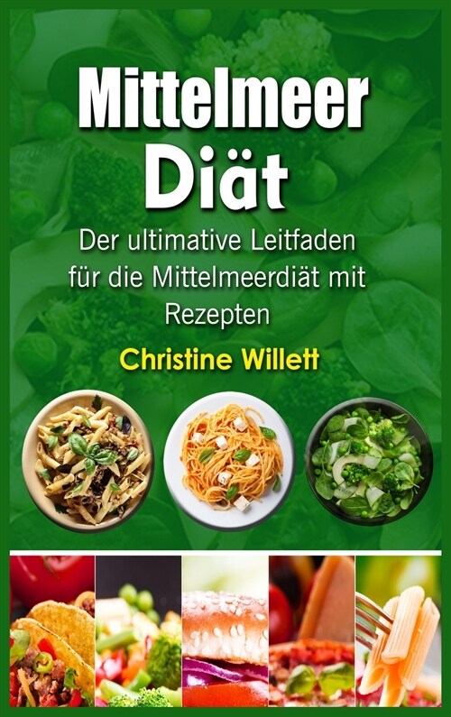 Mittelmeer Diät: Der ultimative Leitfaden für die Mittelmeerdiät mit Rezepten (Hardcover)