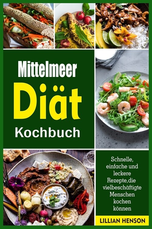 Mittelmeer Diät Kochbuch: Schnelle, einfache und leckere Rezepte, die vielbeschäftigte Menschen kochen können (Paperback)