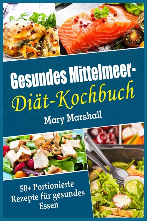 Gesundes Mittelmeer-Diät- Kochbuch: 50+ Portionierte Rezepte für gesundes Essen (Paperback)