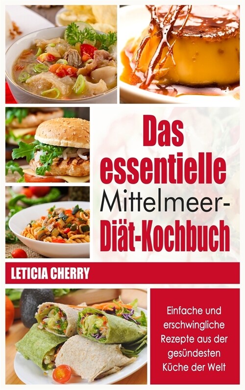 Das essentielle Mittelmeer-Diät- Kochbuch: Einfache und erschwingliche Rezepte aus der gesündesten Küche der Welt (Hardcover)