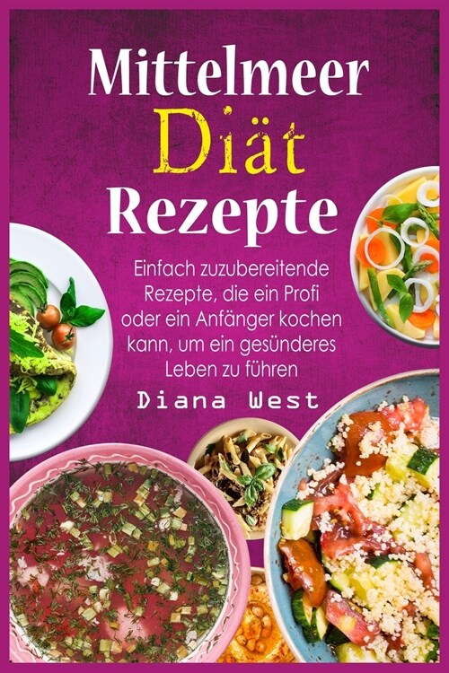 Mittelmeer Diät Rezepte: Einfach zuzubereitende Rezepte, die ein Profi oder ein Anfänger kochen kann, um ein gesünderes Leben zu fu (Paperback)