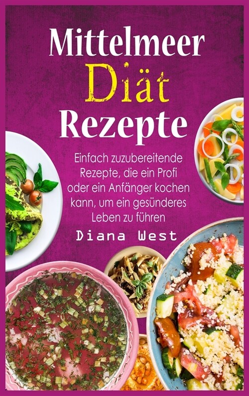 Mittelmeer Diät Rezepte: Einfach zuzubereitende Rezepte, die ein Profi oder ein Anfänger kochen kann, um ein gesünderes Leben zu fu (Hardcover)