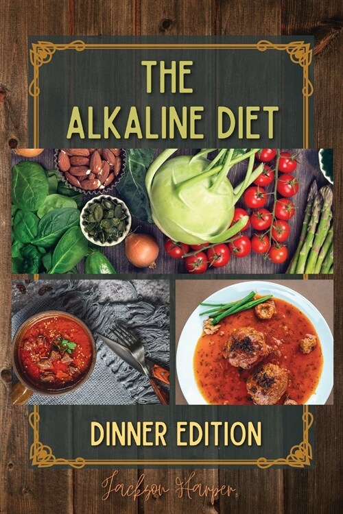 The Alkaline Diet: At the end of the day, relax and enjoy a flavor-filled dinner with the delicious recipes inside. Going to bed with a l (Paperback)