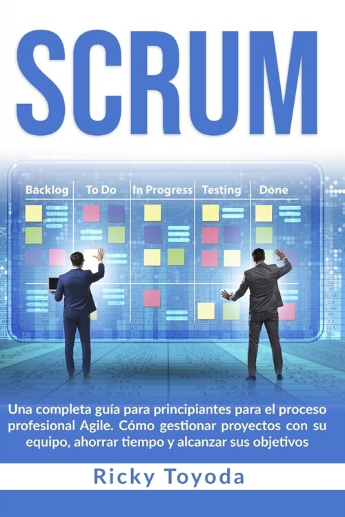 Scrum: Una completa gu? para principiantes para el proceso profesional Agile. C?o gestionar proyectos con su equipo, ahorra (Paperback)