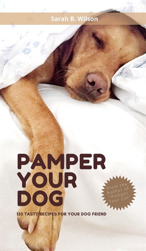 Pamper Your Dog: 135 Tasty Recipes for Your Dog Friend (Hardcover)