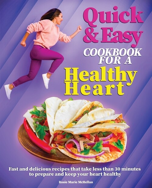 Quick and Easy Cookbook for a Healthy Heart: Fast and Delicious Recipes that Take Less Than 30 Minutes to Prepare and Keep Your Heart Healthy (Paperback)