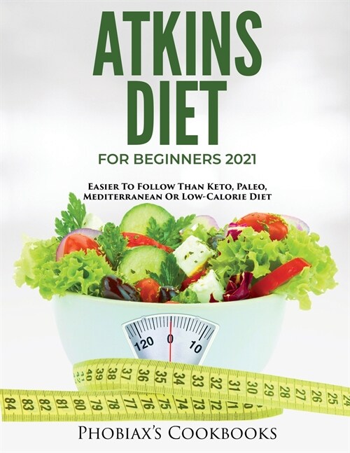 Atkins Diet for Beginners 2021: Easier to Follow Than Keto, Paleo, Mediterranean or Low-Calorie Diet (Paperback)