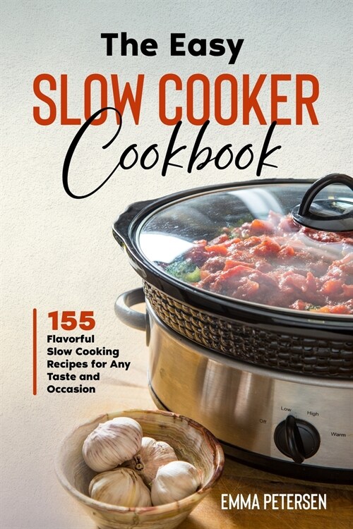 The Easy Slow Cooker Cookbook: 155 Flavorful Slow Cooking Recipes for Any Taste and Occasion (Paperback)