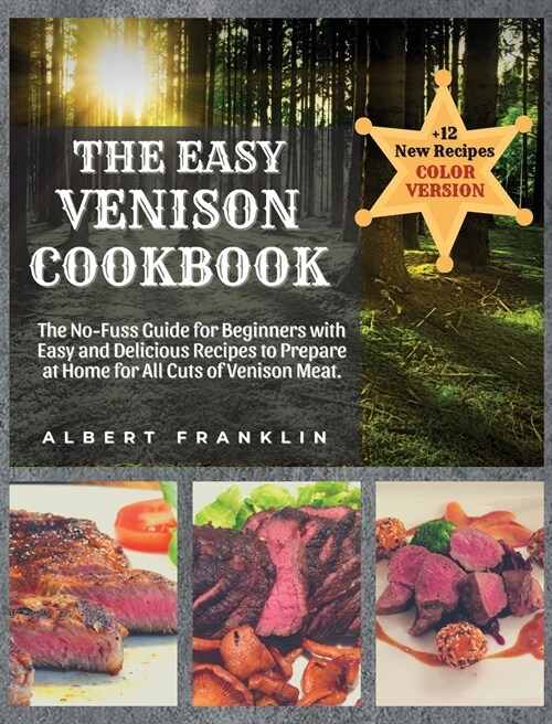 The Easy Venison Cookbook: The No-Fuss Guide for Beginners with Easy and Delicious Recipes to Prepare at Home for All Cuts of Venison Meat + 12 N (Hardcover)
