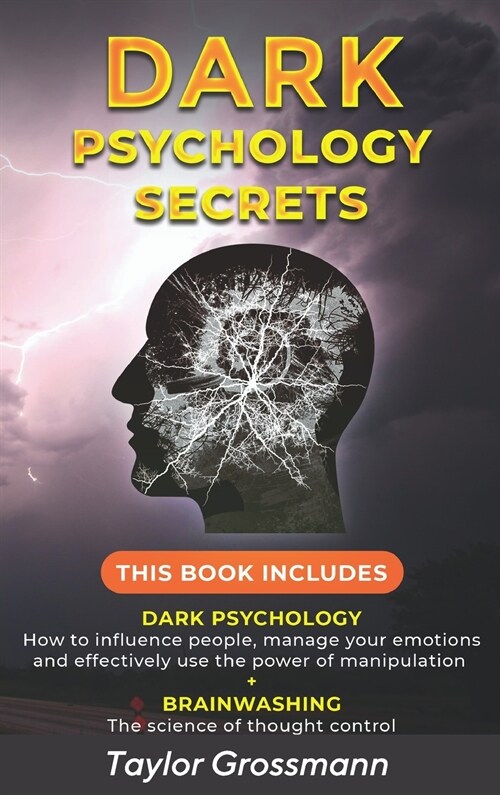 Dark Psychology Secrets: THIS BOOK INCLUDES: DARK PSYCHOLOGY How to influence people, manage your emotions and effectively use the power of man (Hardcover)