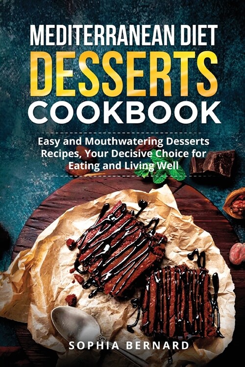 Mediterranean Diet Desserts Cookbook: Easy and Mouthwatering Desserts Recipes, Your Decisive Choice for Eating and Living Well (Paperback)