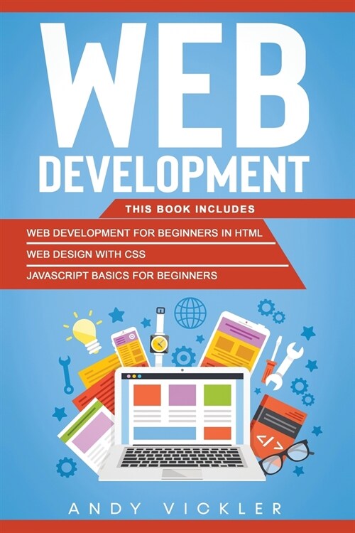 Web development: This book includes: Web development for Beginners in HTML + Web design with CSS + Javascript basics for Beginners (Paperback)