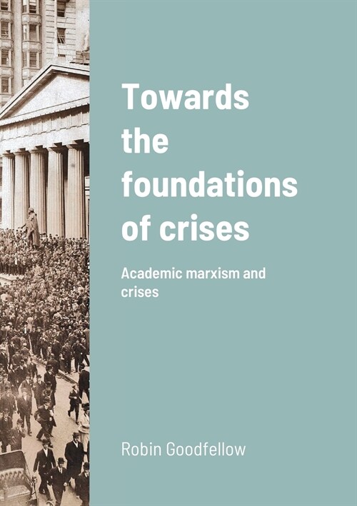 Towards the foundations of crises: Academic marxism and crises (Paperback)