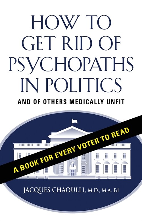 How to Get Rid of Psychopaths in Politics - And of Others Medically Unfit (Paperback)