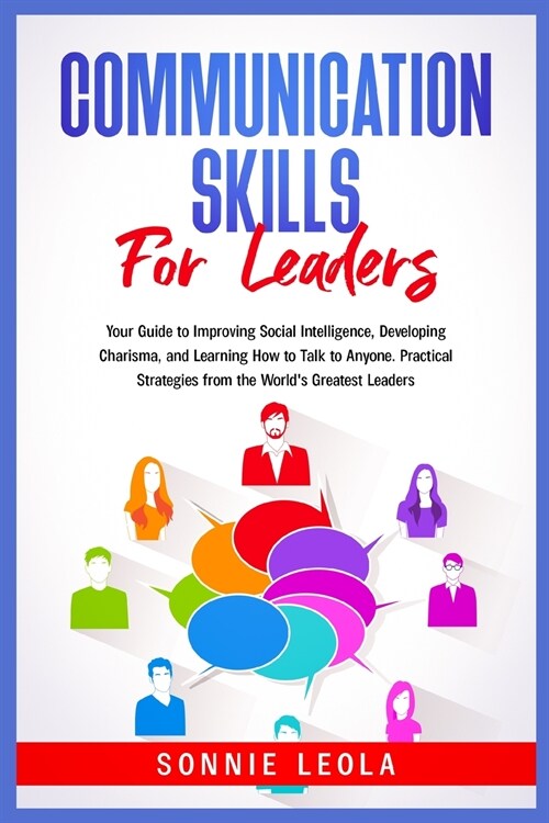 Communication Skills for Leaders: Your Guide to Improving Social Intelligence, Developing Charisma, and Learning How to Talk to Anyone. Practical Stra (Paperback)