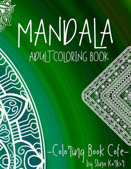 Mandala Coloring Book Adult: Discover the Ultimate Collection of the Worlds Greatest Mandalas in this Amazing Coloring BookAn Adult Coloring Book (Paperback)