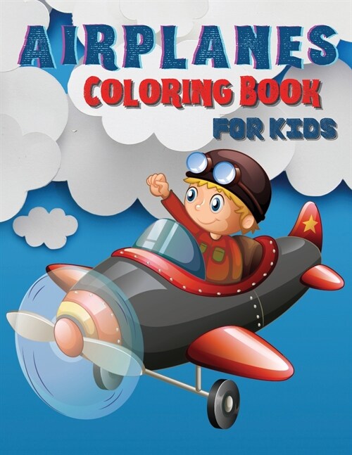 Airplanes Coloring Book for Kids: Big Coloring Book for Toddlers and Kids Who Love Airplanes. Big Activity Book For Preschoolers Ages 2-4, 4-8. (Paperback)