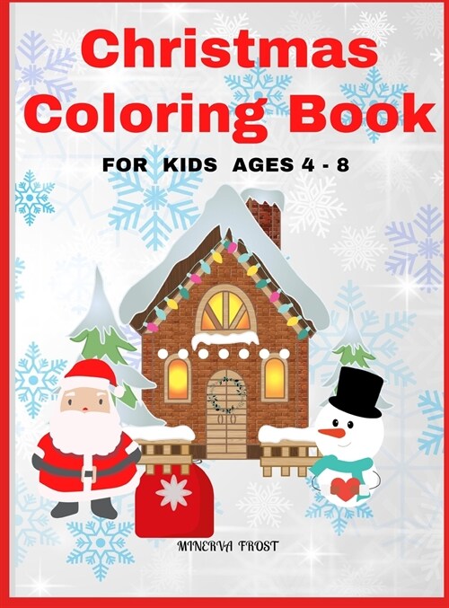 Christmas Coloring Book for Kids Ages 4 - 8: Beautiful Pages to Color with Snowman, Santa Claus, Decorations and More / Christmas Coloring Book for Ki (Hardcover)