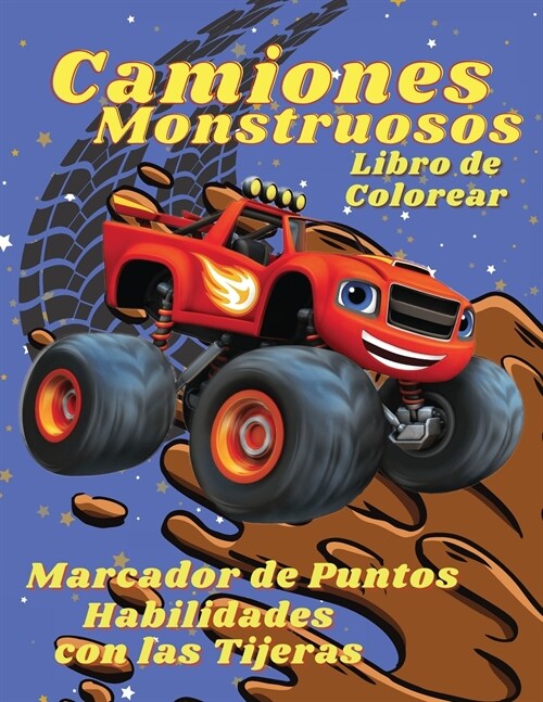 Camiones Monstruosos Libro de Colorear Marcador de Puntos, Habilidades con las Tijeras: Libro para colorear con camiones monstruosos, coches para ni? (Paperback)