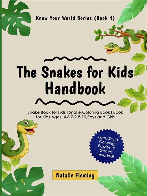 The Snakes for Kids Handbook: Snake Book for kids I Snake Coloring Book I Book for Kids Ages 4-8,7-9,8-10, Boys and Girls: Snake Book for kids I Sna (Paperback)