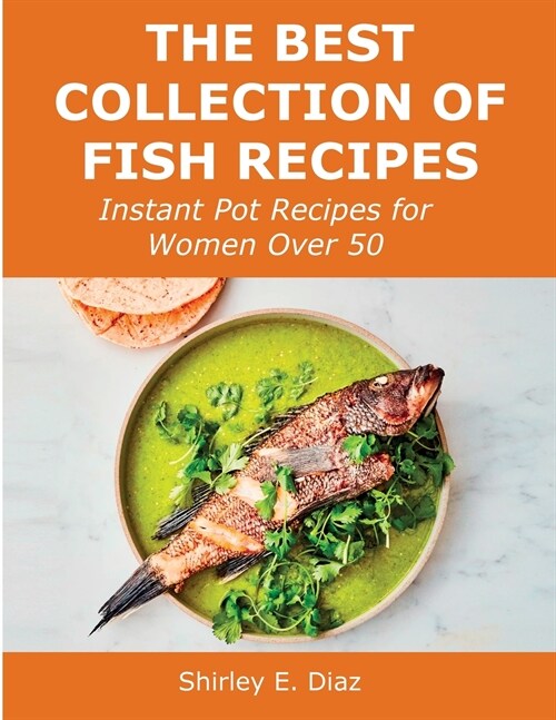 The Best Collection of Fish Recipes: Instant Pot Recipes for Women Over 50 (Paperback)