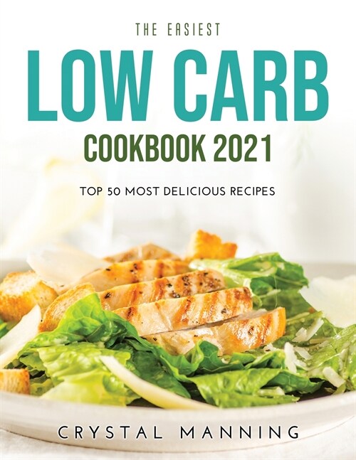 The Easiest Low Carb Cookbook 2021: Top 50 Most Delicious Recipes (Paperback)