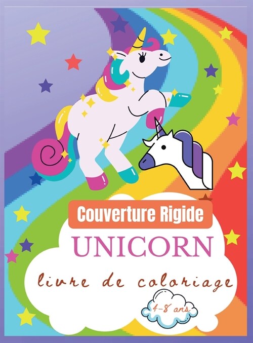 Livre de coloriage de licornes pour les enfants de 4 ?8 ans, Couverture Rigide: Un design cr?tif pour les gar?ns et les filles. (Hardcover)