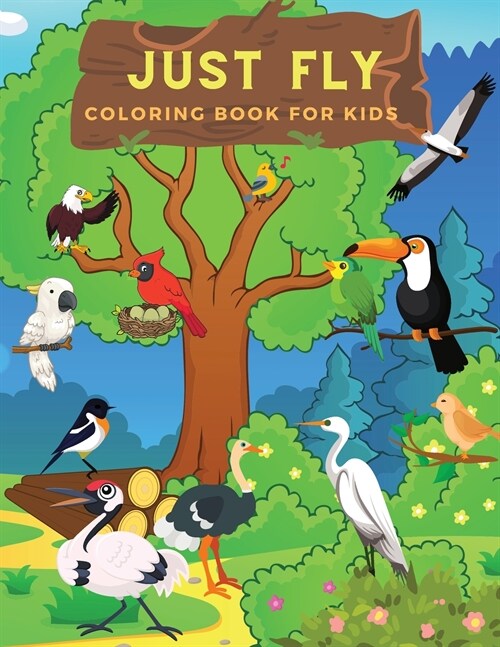 Just Fly: Ideal Bird Activity Book For Children And Toddlers Who Love To Play And Color Cute Birds. Amazing Bird Coloring Pages (Paperback)