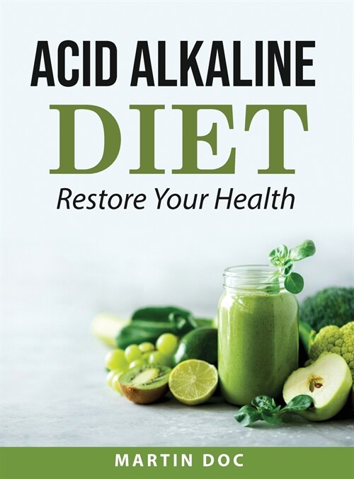 Acid Alkaline Diet: Restore Your Health (Hardcover)