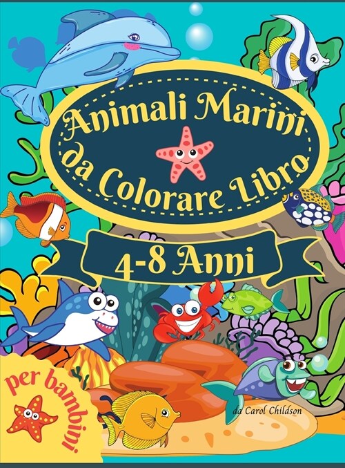 Animali marini da colorare libro per bambini: Incredibile libro da colorare per bambini dai 4 agli 8 anni, per colorare gli animali delloceano, le cr (Hardcover)
