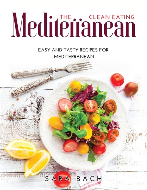 The Clean Eating Mediterranean: Easy and Tasty Recipes for Mediterranean (Paperback)