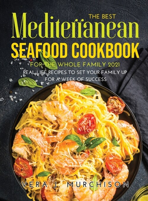 The Best Mediterranean Seafood Cookbook for the Whole Family 2021: Real-Life Recipes to Set Your Family Up for a Week of Success (Hardcover)